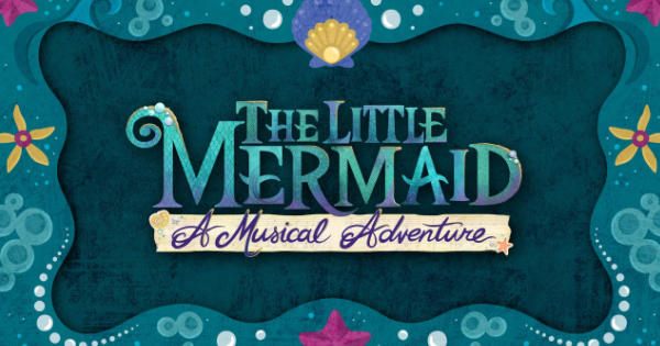 The Little Mermaid - A Musical Adventure Opening Date Announced